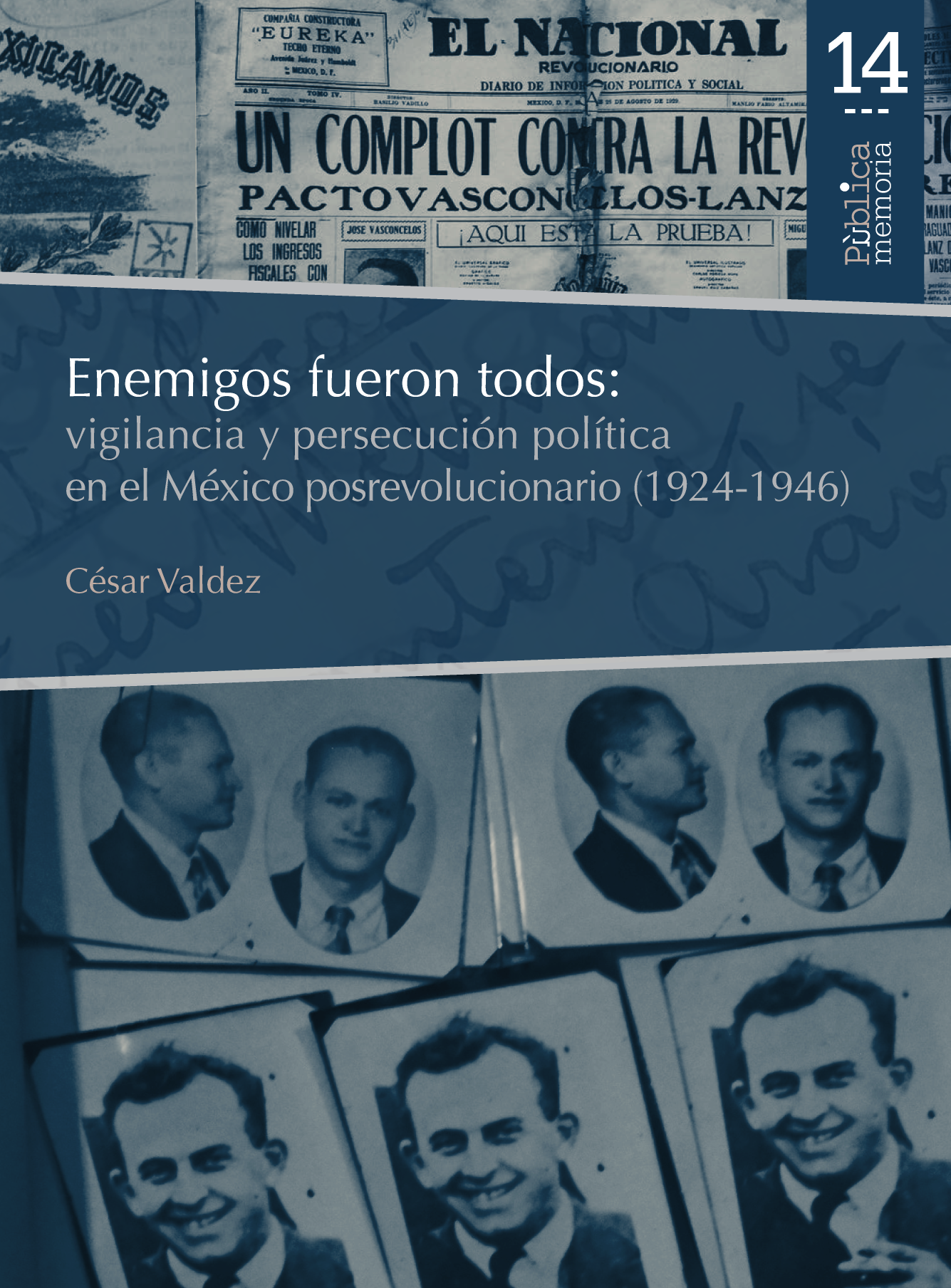 Enemigos fueron todos: vigilancia y persecución política en el México posrevolucionario (1924-1946)