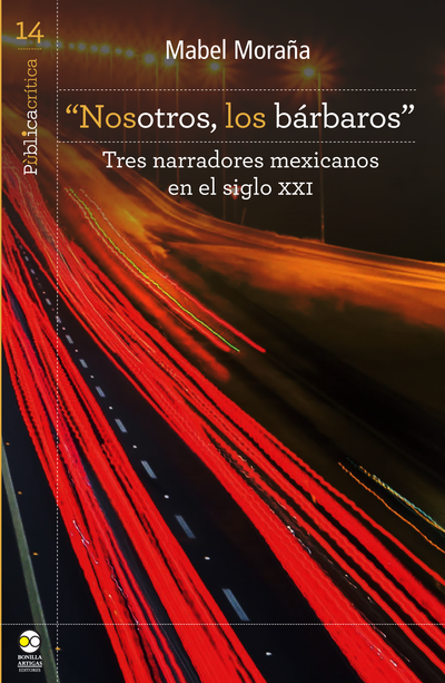 "Nosotros, los bárbaros": tres narradores mexicanos en el siglo XXI