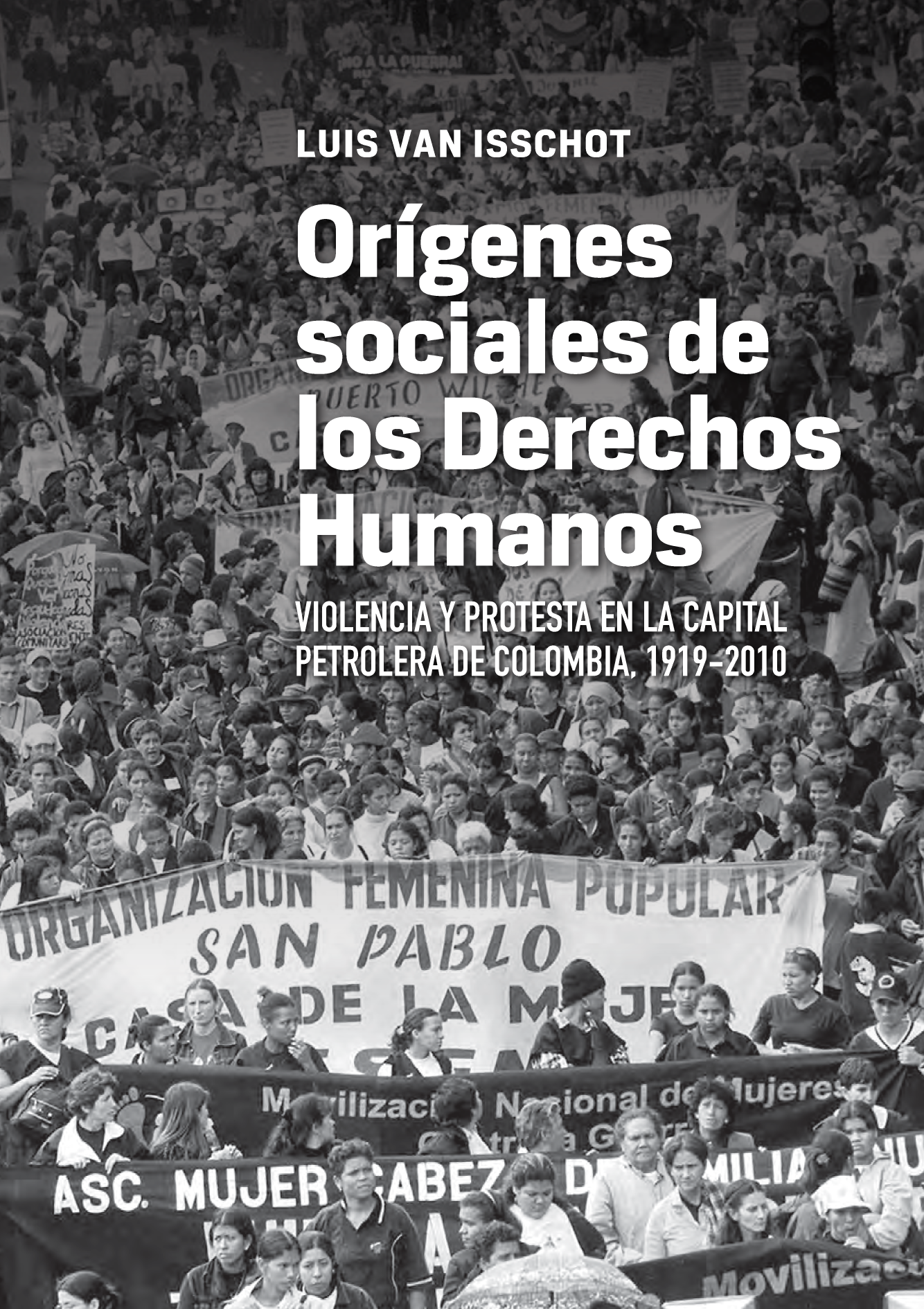 Orígenes sociales de los derechos humanos: violencia y protesta en la capital petrolera de Colombia, 1919-2010