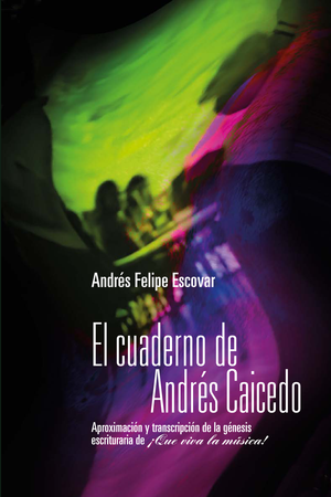El cuaderno de Andrés Caicedo: aproximación y transcripción de la génesis escrituraria de ¡Que viva la música!