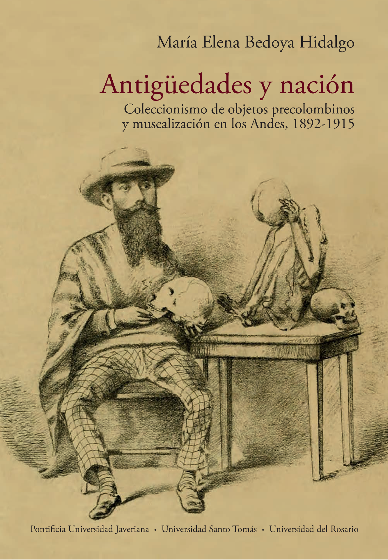 Antigüedades y nación: coleccionismo de objetos precolombinos y musealización en los Andes, 1892-1915