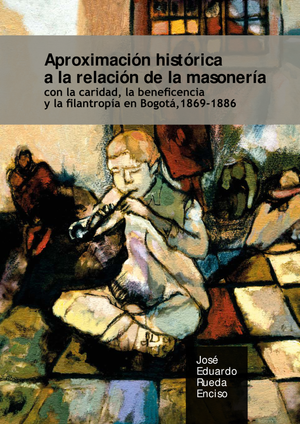 Aproximación histórica a la relación de la masonería con la caridad, la beneficencia y la filantropía en Bogotá, 1869-1886