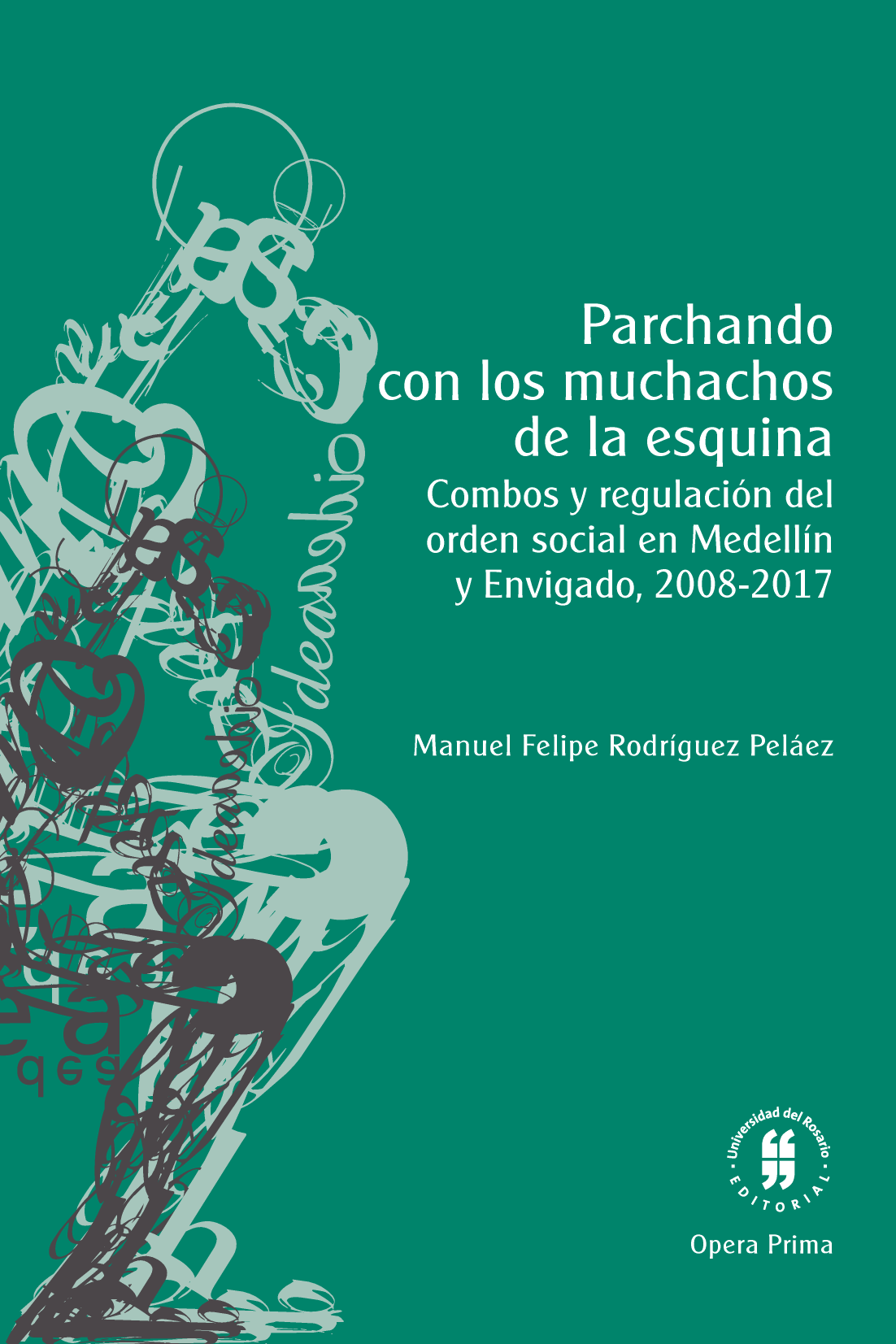 Parchando con los muchachos de la esquina: combos y regulación del orden social en Medellín y Envigado, 2008-2017