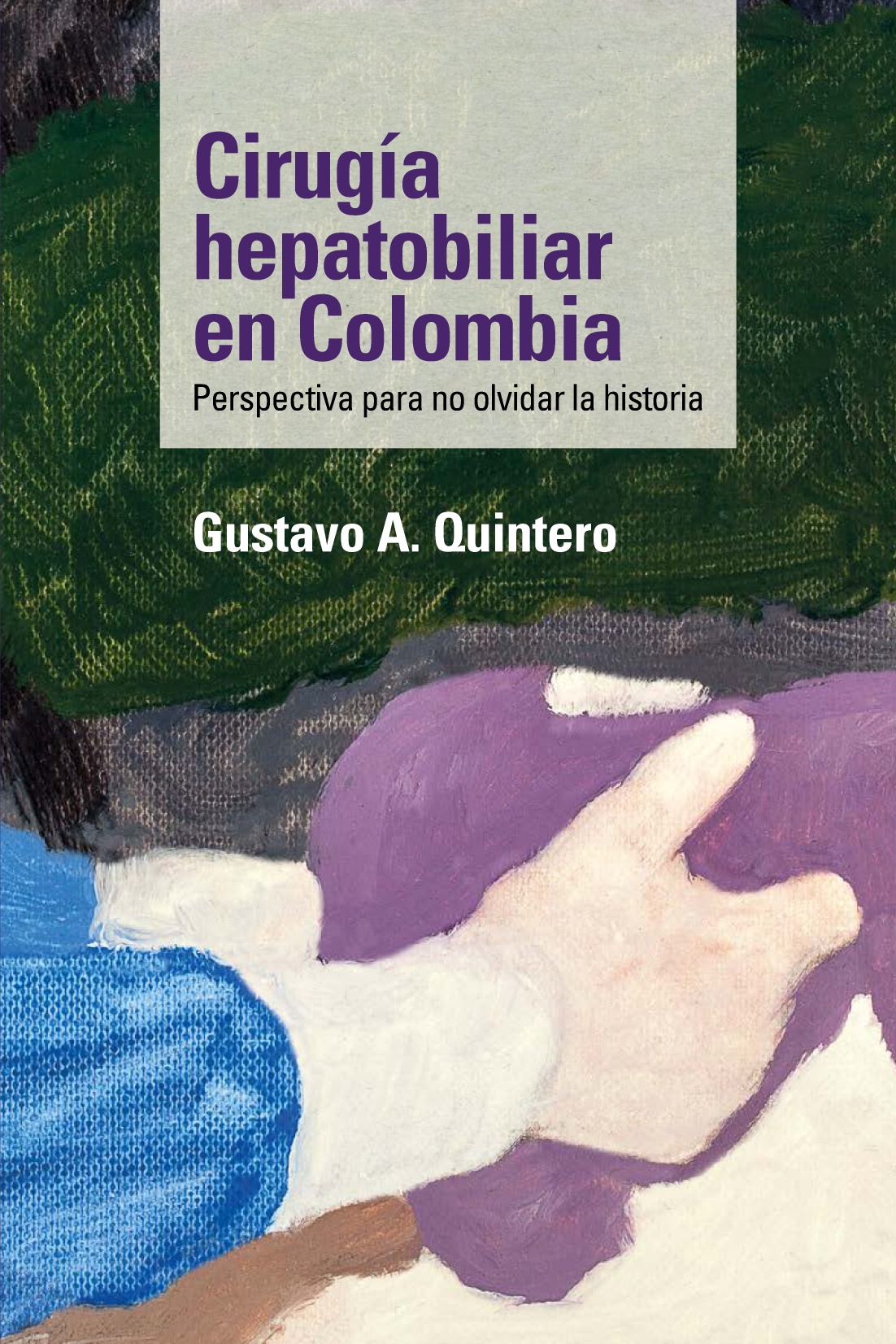 Cirugía hepatobiliar en Colombia: perspectiva para no olvidar la historia