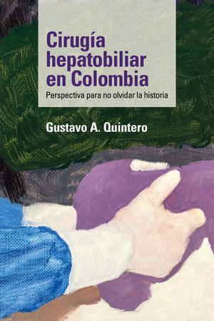 Cirugía hepatobiliar en Colombia: perspectiva para no olvidar la historia