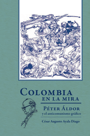 Colombia en la mira: Péter Áldor y el anticomunismo gráfico
