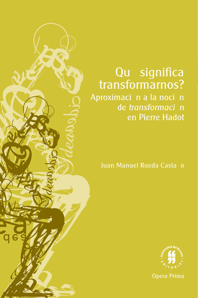¿Qué significa transformarnos?: aproximación a la noción de transformación en Pierre Hadot
