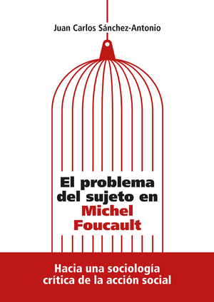 El problema del sujeto en Michel Foucault: hacia una sociología crítica de la acción social