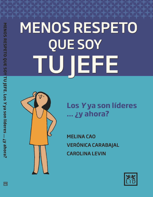 Menos respeto que soy tu jefe: los Y ya son líderes ... ¿y ahora?