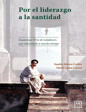 Por el liderazgo a la santidad: Guadalupe Ortiz de Landázuri, una adelantada a nuestro tiempo