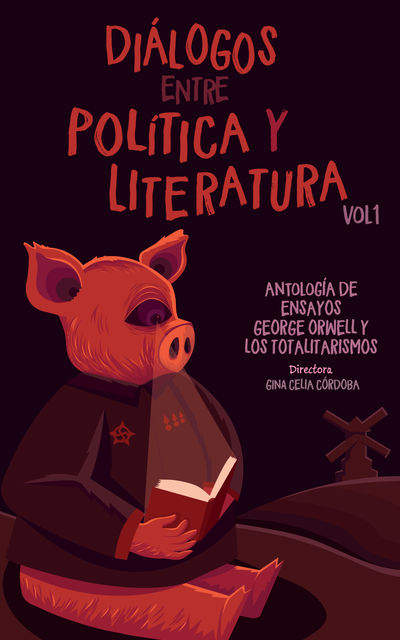 Diálogos entre política y literatura. Vol. I: Antología de ensayos: George Orwell y los totalitarismos