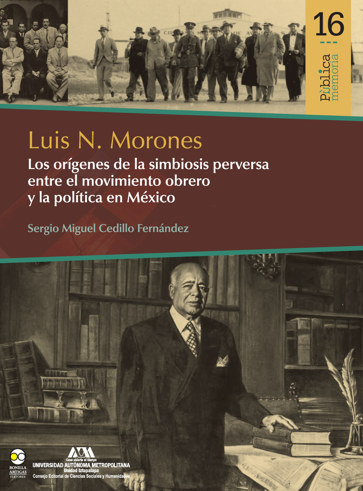 Luis N. Morones: los orígenes de la simbiosis perversa entre el movimiento obrero y la política en México