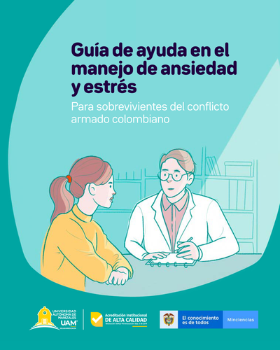 Guía de ayuda en el manejo de ansiedad y estrés: para sobrevivientes del conflicto armado colombiano