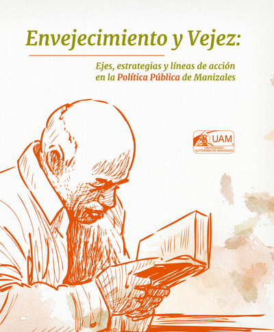 Envejecimiento y vejez: ejes, estrategias y líneas de acción en la política pública de Manizales