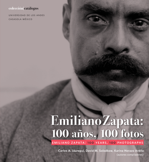 Emiliano Zapata: 100 años, 100 fotos | Emiliano Zapata: 100 Years, 100 Photographs