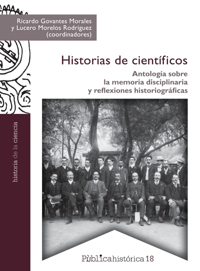 Historias de científicos: antología sobre la memoria disciplinaria y reflexiones historiográficas