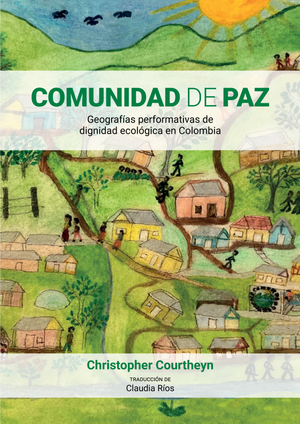 Comunidad de paz: geografías performativas de dignidad ecológica en Colombia