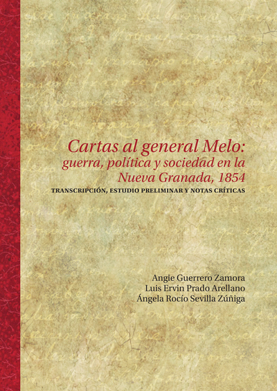 Cartas al general Melo: guerra, política y sociedad en la Nueva Granada, 1854. Transcripción, estudio preliminar y notas críticas
