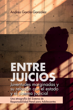 Entre juicios: juventudes marginadas y su relación con el estado y el sistema judicial. Una etnografía del Sistema de Responsabilidad Penal para Adolescentes