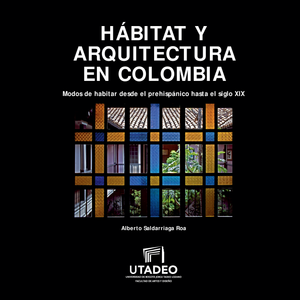 Habitat y arquitectura en Colombia: modos de habitar desde el prehispánico hasta el siglo XIX