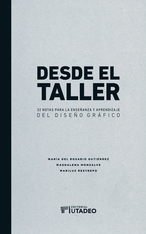 Desde el taller: 32 notas para la enseñanza y el aprendizaje del diseño gráfico