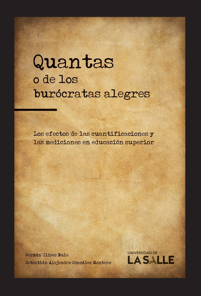 Quantas o de los burócratas alegres: efectos de las cuantificaciones y las mediciones en la educación superior