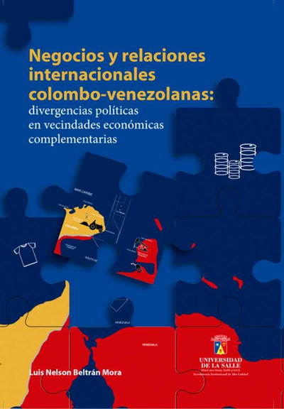 Negocios y relaciones internacionales colombo-venezolanas: divergencias políticas en vecindades económicas complementarias