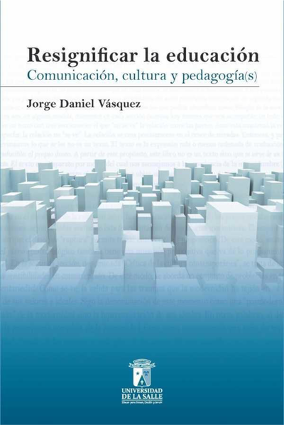 Resignificar la educación: comunicación, cultura y pedagogía