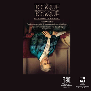 El bosque sobre el bosque: las sombras del Humboldt ~ Farsa Operática ~ Cuaderno de creación de un espectáculo interdisciplinar
