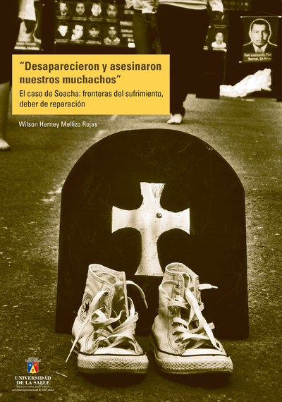 Desaparecieron y asesinaron nuestros muchachos: el caso de Soacha: fronteras del sufrimiento, deber de reparación