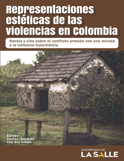 Representaciones estéticas de las violencias en Colombia: novela y cine sobre el con armado con una mirada a la violencia bipartidista