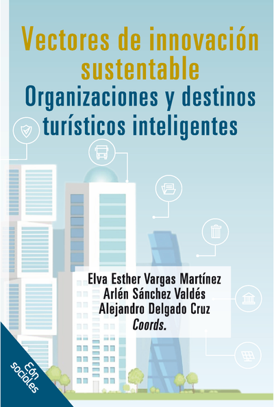 Vectores de innovación sustentable: organizaciones y destinos turísticos inteligentes