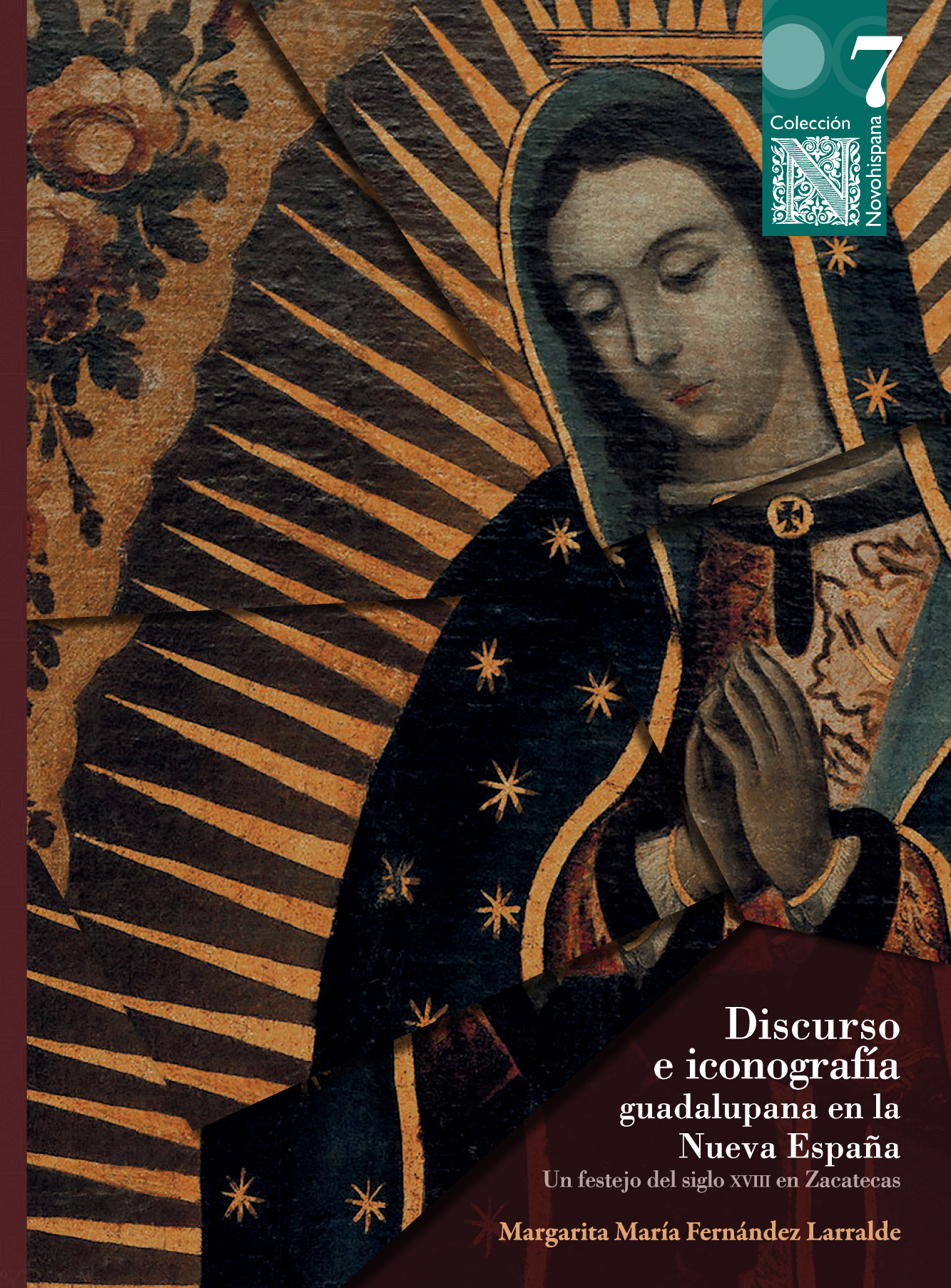 Discurso e iconografía guadalupana en la Nueva España : un festejo del siglo XVIII en Zacatecas