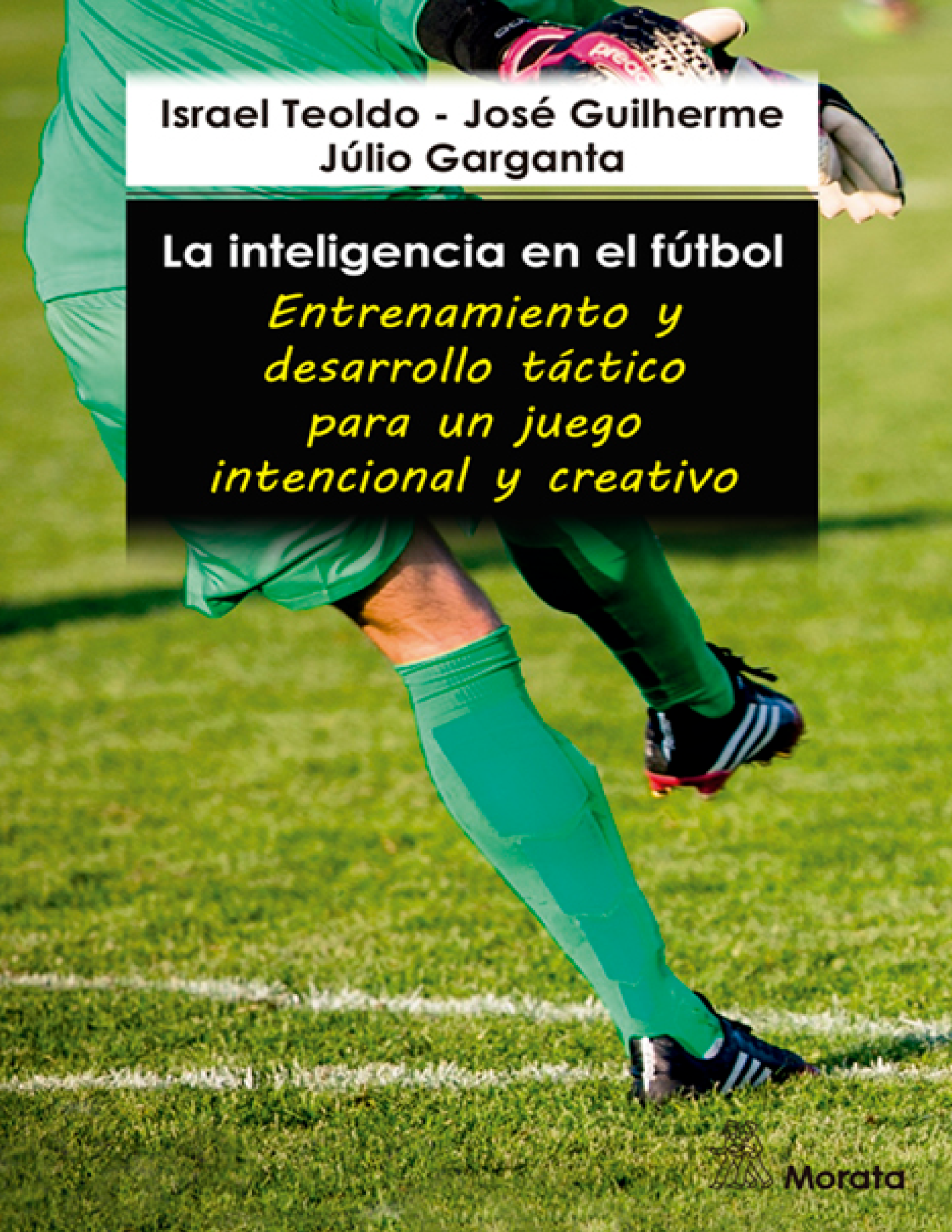 La inteligencia en el fútbol: entrenamiento y desarrollo táctico para un juego intencional y creativo