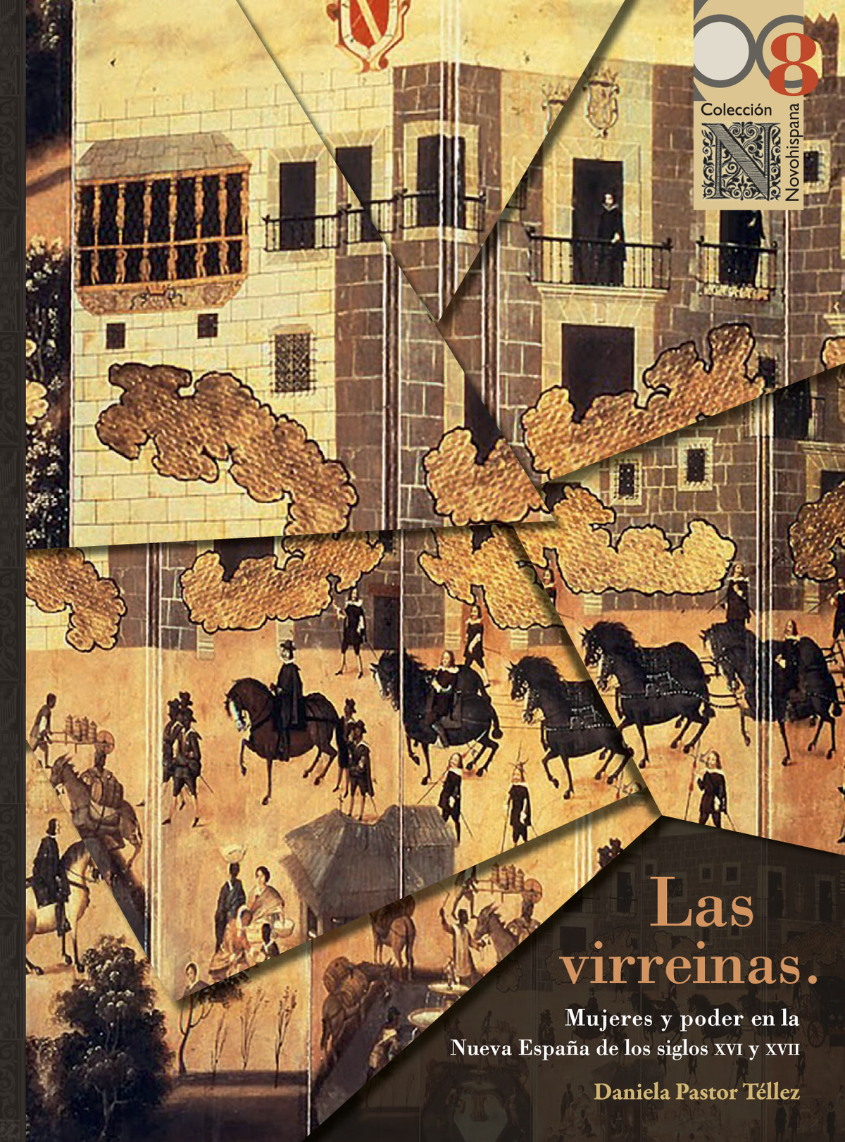 Las virreinas. Mujeres y poder en la Nueva España de los siglos XVI y XVII