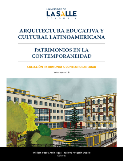 Arquitectura educativa y cultural latinoamericana: patrimonios en la contemporaneidad. Volumen 6