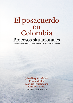 El posacuerdo en Colombia: procesos situacionales. Temporalidad, territorio y materialidad