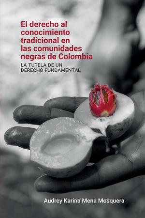 El derecho al conocimiento tradicional en las comunidades negras de Colombia: la tutela de un derecho fundamental