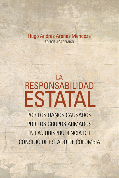 La responsabilidad estatal por los daños causados por los grupos armados en la jurisprudencia del Consejo de Estado de Colombia