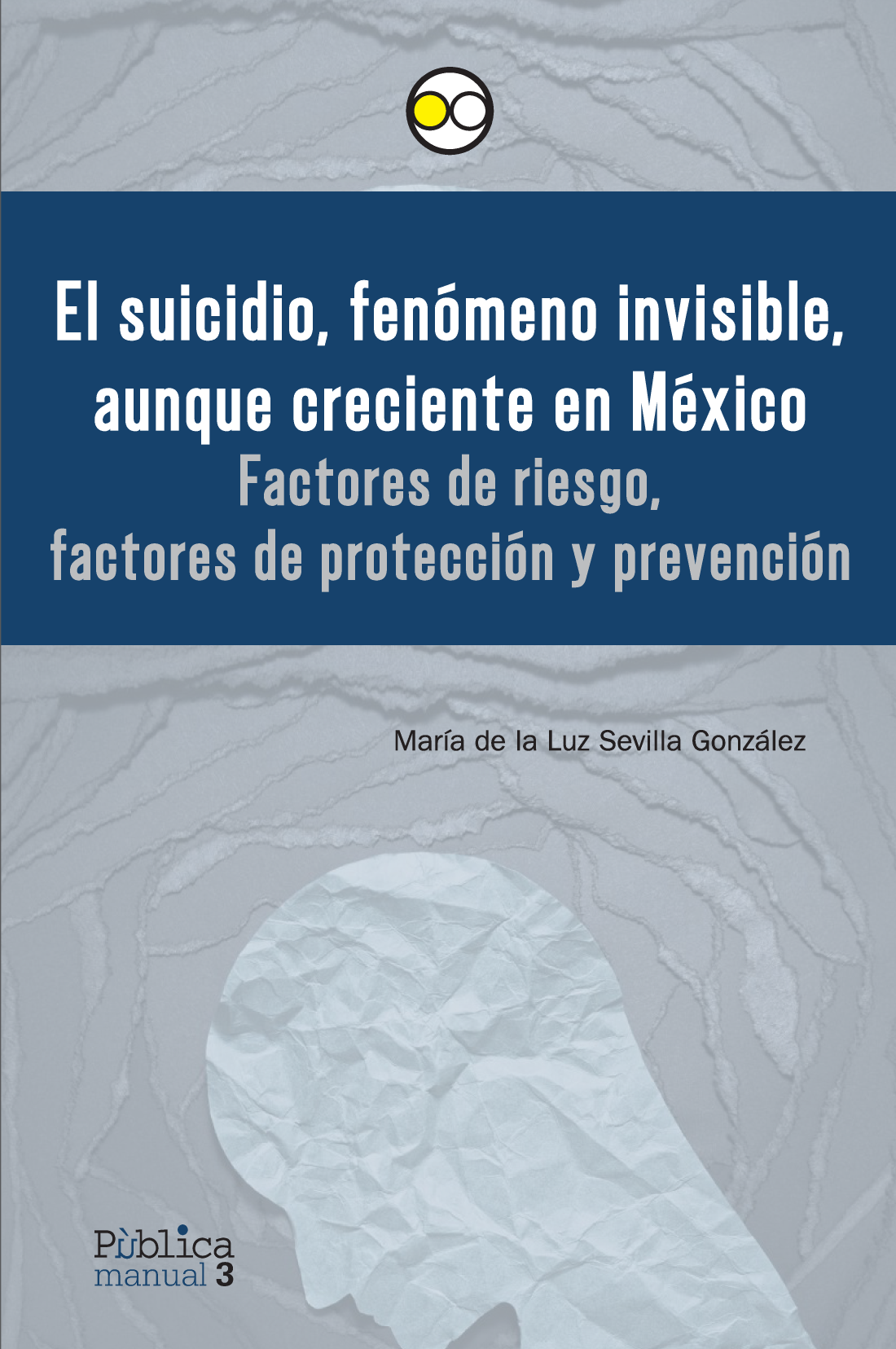 El suicidio, fenómeno invisible, aunque creciente en México: factores de riesgo, factores de protección y prevención