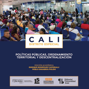 Cali Distrito Especial: políticas públicas, ordenamiento territorial y descentralización