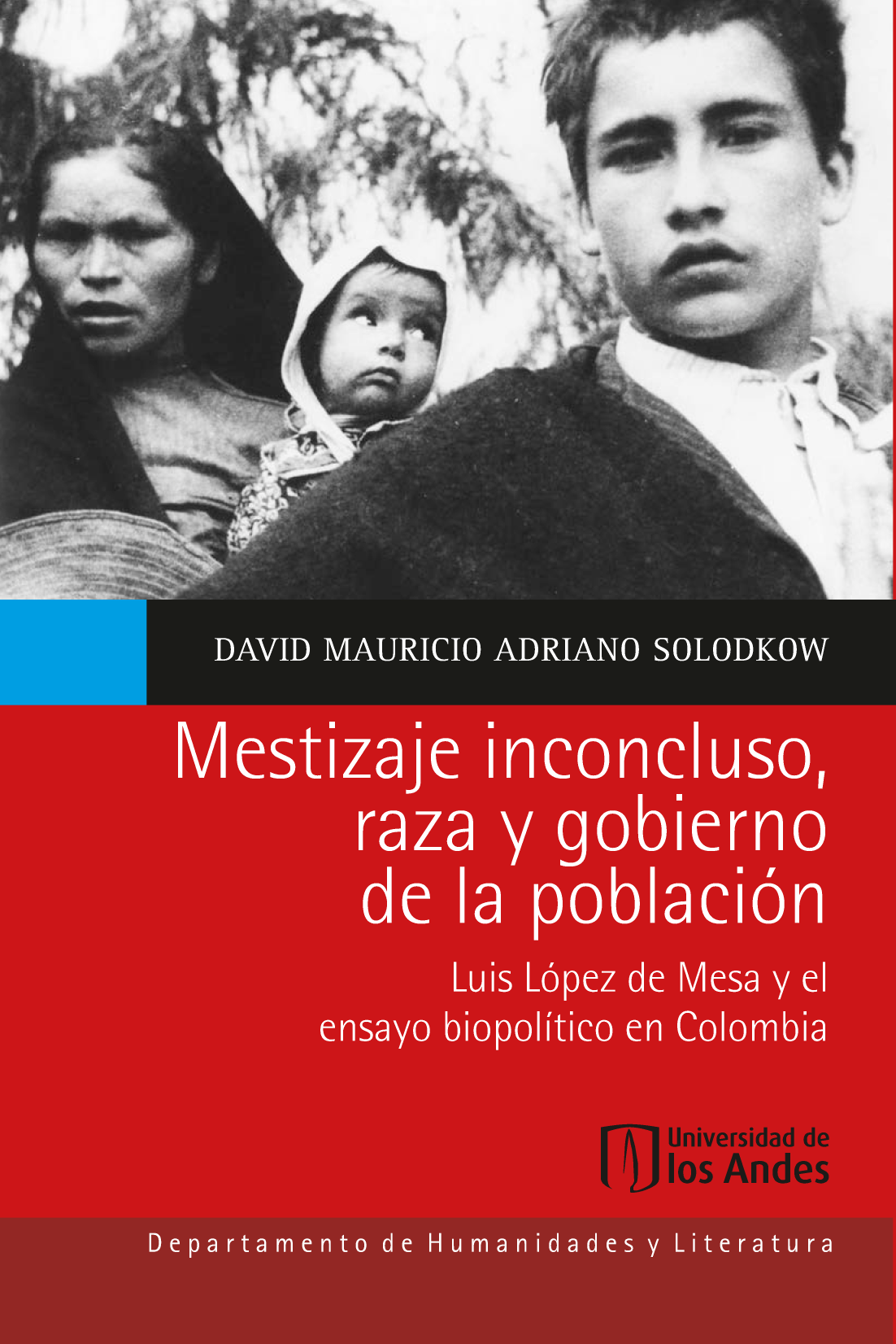 Mestizaje inconcluso, raza y gobierno de la población: Luis López de Mesa y el ensayo biopolítico en Colombia