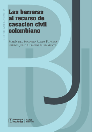 Las barreras al recurso de casación civil colombiano