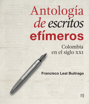 Antología de escritos efímeros: Colombia en el siglo XXI