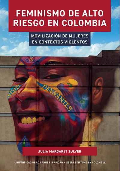 Feminismo de alto riesgo en Colombia: movilización de mujeres en contextos violentos