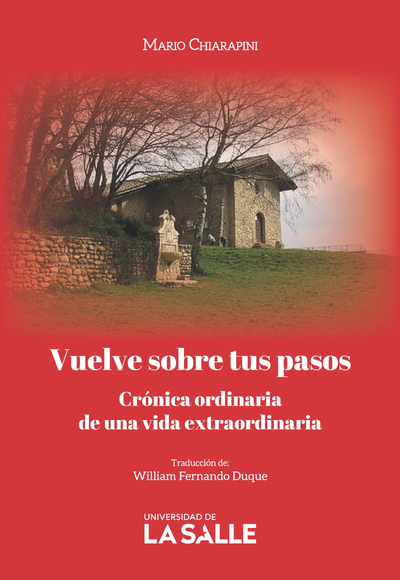 Vuelve sobre tus pasos: crónica ordinaria de una vida extraordinaria