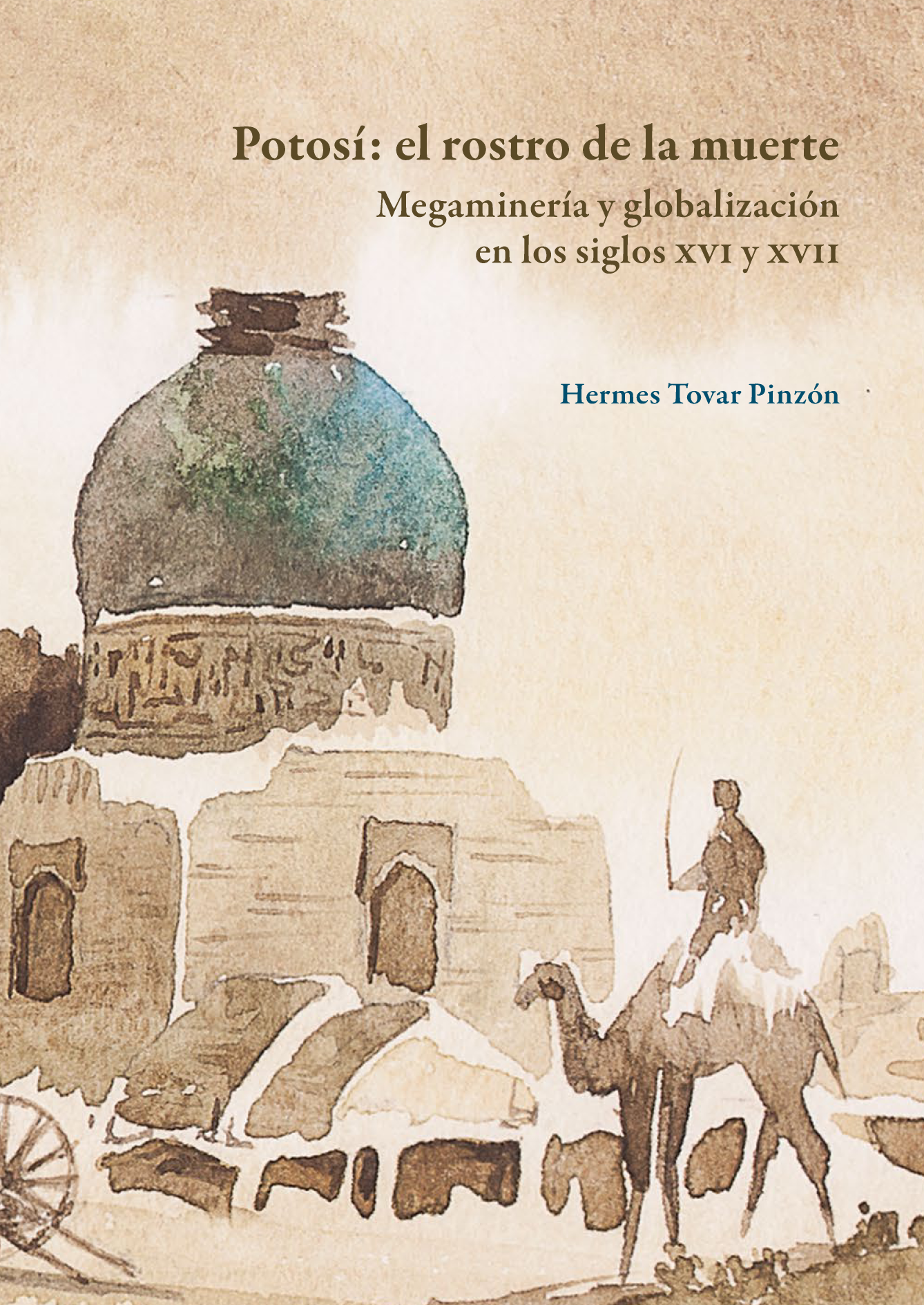 Potosí: el rostro de la muerte. Megaminería y globalización en los siglos XVI y XVII