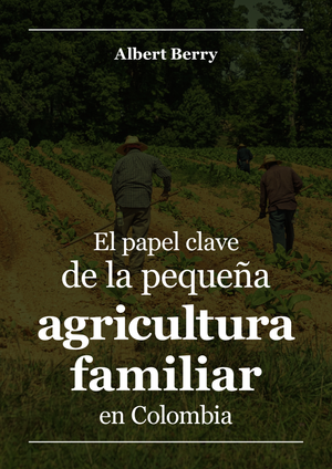 El papel clave de la pequeña agricultura familiar en Colombia