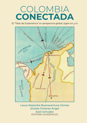 Colombia conectada: el “Tíbet de Sudamérica” en perspectiva global, siglos XIX y XX