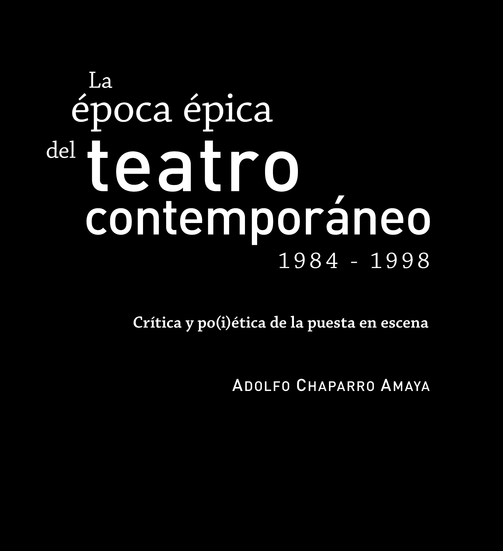La época épica del teatro contemporáneo (1984-1998). Crítica y po(i)ética de la puesta en escena